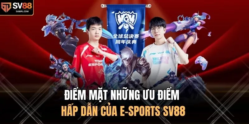 Điểm mặt những ưu điểm hấp dẫn của E-Sports SV88