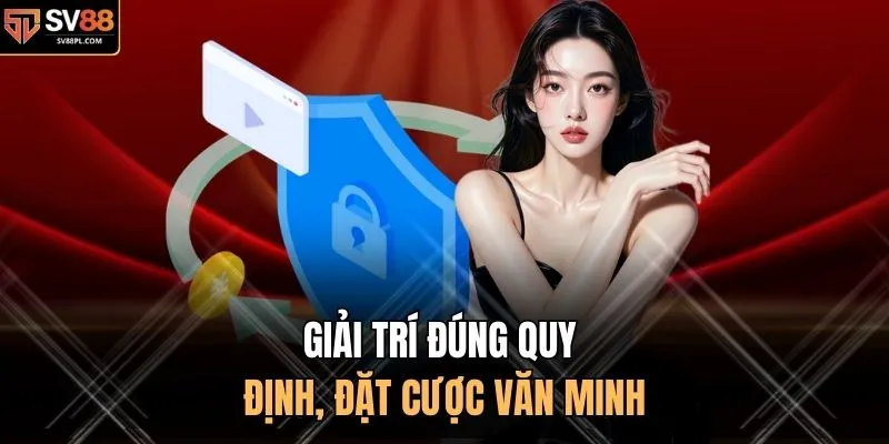Giải trí đúng quy định, đặt cược văn minh