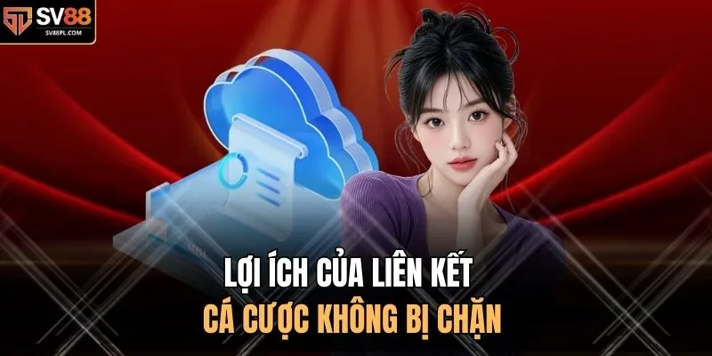 Lợi ích của liên kết cá cược không bị chặn