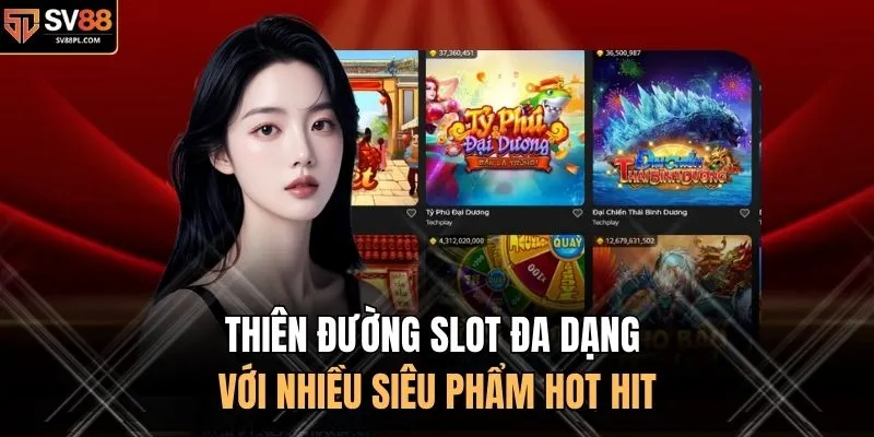 Thiên đường slot đa dạng với nhiều siêu phẩm hot hit