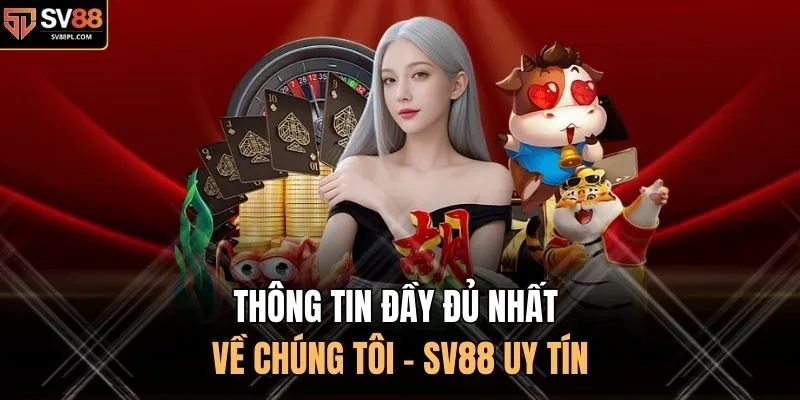 Thông tin đầy đủ nhất về chúng tôi - SV88 uy tín