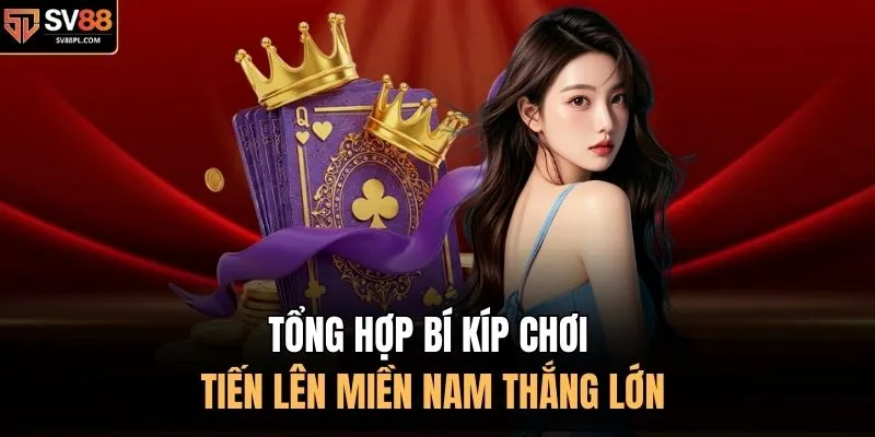 Tổng hợp bí kíp chơi tiến lên miền Nam thắng lớn