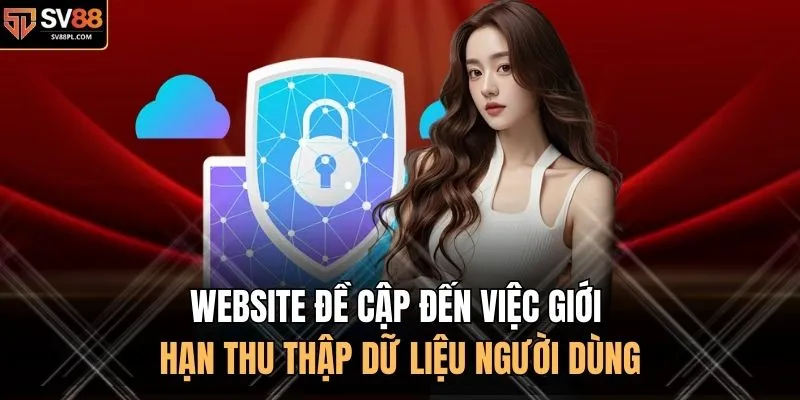 Website đề cập đến việc giới hạn thu thập dữ liệu người dùng